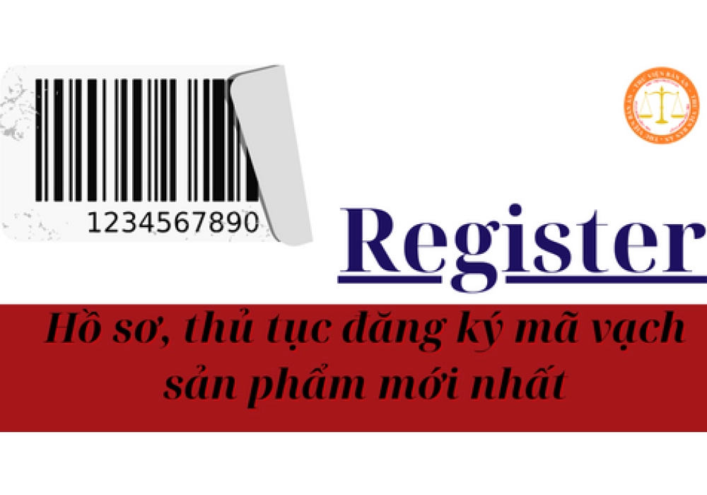 Hồ sơ, thủ tục đăng ký mã vạch sản phẩm mới nhất